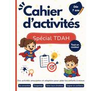 Cahier d'activités Spécial TDAH: Plus de 60 activités pour développer l'attention, la concentration, l'organisation et la gestion des émotions chez l'enfant