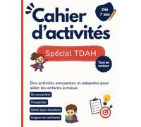 Cahier d'activités Spécial TDAH: Plus de 60 activités pour développer l'attention, la concentration, l'organisation et la gestion des émotions chez l'enfant