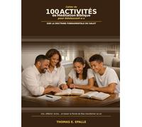 Cahier de 100 Activités de Méditation Biblique pour Adolescent·e·s: Sur la doctrine fondamentale du salut