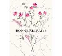 Cahier de Bonne Retraite - 200 Pages Lignées | Livre d'Or Retraite | Carnet de Messages et Souvenirs | Cadeau Départ à la Retraite Collègue, Ami, ... Idée cadeau originale pour fête de retraite