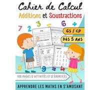 Cahier de Calcul Additions et Soustractions: 100 Pages d'activités et D'exercices Mathématiques Pour Enfants dès 5 ans | Apprendre les Maths en ... Soustraction, Comparaison et Autres.
