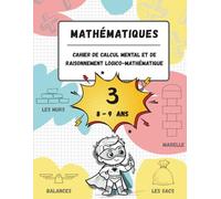 Cahier de calcul mental et de raisonnement logico-mathématique (8-9 ans): Jeux, activités et exercices pour améliorer les compétences mathématiques à ... (n.3, pour les enfants âgés de 8 à 9 ans).
