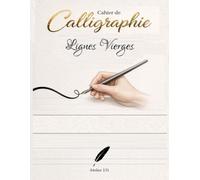 CAHIER DE CALLIGRAPHIE - Lignes Vierges: Pour s’entraîner à la belle écriture, à la calligraphie moderne et au lettrage créatif - adultes, ados et débutants