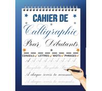 Cahier De Calligraphie Pour Débutants: Pages Pour Entrainement Avec Guides, Traçage de Lettres, Mots et Phrases De Motivation