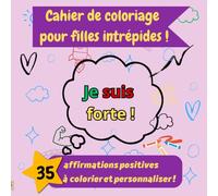 Cahier de coloriage pour filles intrépides: 35 affirmations positives et colorier et personnaliser - Confiance en soi, Créativité et Estime de soi dès 6 ans