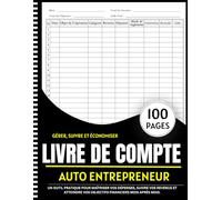 Cahier De Compte Auto Entrepreneur: Un outil pratique pour maîtriser vos dépenses, suivre vos revenus et atteindre vos objectifs financiers mois après mois