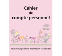 Cahier de compte personnel: Cahier de suivi mensuel pour réduire les dépenses et augmenter ses économies - Format A4
