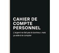Cahier de Compte Personnel: Carnet de budget pour gérer et noter les dépenses familiales et personnelles mensuelles, annuelles et hebdomadaires, avec suivi mensuel des finances