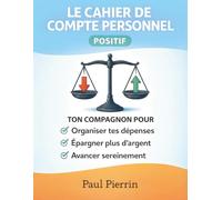 Cahier de compte personnel positif: Ton compagnon financier motivant pour gérer ton argent, suivre tes dépenses, organiser tes finances, maîtriser ton ... faire des économies et épargner sereinement