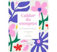 Cahier de comptes: Registre des recettes et des achats pour auto entrepreneur et micro entrepreneurs, Cahier de comptabilité, livre de compte Conforme Aux obligations comptables, format A4