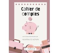 Cahier de comptes: Registre des recettes et des achats pour auto entrepreneur et micro entrepreneurs, Cahier de comptabilité, livre de compte Conforme Aux obligations comptables, format A4