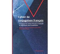 Cahier de conjugaison français. Conjuguez les verbes français à l'infinitif et augmentez votre vocabulaire: 50 verbes, guide de vocabulaire et fiches d'exercices pratiques. Travaux pratiques