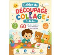 Cahier de Découpage et Collage 3-6 Ans: 60 Activités Éducatives pour Développer la Motricité Fine: Jeux Créatifs pour Enfants - Activités Manuelles ... Main-Œil et Apprentissage Sans Écran