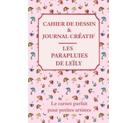 Cahier de Dessin & Journal Créatif - Les Parapluies de Leïly: Carnet idéal pour petites artistes