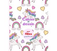 Cahier de dessin pour filles: Grand Format, Carnet de dessin enfant, 100 Pages vierges, Cahier pour apprendre à dessiner, écrire et tracer les formes, les chiffres et les lettres de l'alphabet.