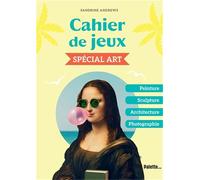 Cahier de jeux spécial art: Peinture, sculpture, architecture, photographie