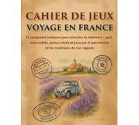 CAHIER DE JEUX VOYAGE EN FRANCE: Idéal pour ADULTES et SENIORS : 12 escapades ludiques en GROS CARACTÈRES pour stimuler la mémoire | quiz, mots mêlés, ... patrimoine et les traditions de nos régions