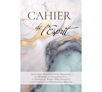 Cahier de l’Esprit: Le Cahier d'Exercices pour Améliorer la Mémoire, la Concentration, la Gestion du Temps, l'Organisation, la Créativité et la Performance Mentale
