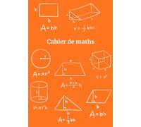 Cahier de Maths pour Étudiants - Un Cahier Simple et Organisé pour la Pratique Quotidienne des Maths: Le Cadeau Parfait pour les Étudiants, les Enseignants et les Amateurs de Maths