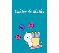 Cahier de Maths pour Étudiants - Un Cahier Simple et Organisé pour la Pratique Quotidienne des Maths: Le Cadeau Parfait pour les Étudiants, les Enseignants et les Amateurs de Maths