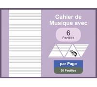 Cahier de Musique avec 6 Portées par Page 50 Feuilles: Carnet de Composition Musicale, Partitions Musicales à Remplir pour Musiciens Débutants ou Professionnels