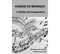 Cahier de Musique: L'Atelier du Compositeur