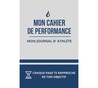 Cahier de Performance Mentale - Journal de Suivi Sportif et Développement Personnel pour Fixer ses Objectifs, Renforcer sa Motivation, Surmonter ses ... l’Imposteur et Rester Aligné Toute la Saison