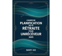 CAHIER DE PLANIFICATION DE LA RETRAITE POUR UNRECEVEUR 2025