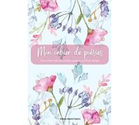 Cahier de poésies et Haïkus: Carnet d'écriture créative en couleurs, fleuris, pages lignées et décorées, journal de création littéraire