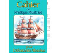 Cahier de Pratique Musicale pour Débutants Absolus: 100 Pages à Grandes Lignes avec Clavier de Piano