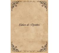Cahier De Recettes à Remplir Répertoire: Français - Sans Spirale a4 - De Cuisine, Entrepreneur - Mon Carnet Pour écrire Mes Recettes Géniales " Couverture Souple ".