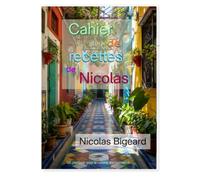 Cahier de recettes de Nicolas: mieux manger facilement - un plaidoyer pour la cuisine approximative
