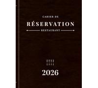 Cahier De Réservation Restaurant 2026: Du 1er Janvier au 31 Décembre 2026 | Agenda de réservations journalier pour Restaurants, Hôtels, Bars et Bistros | Grand Format A4