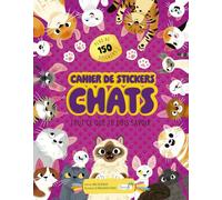 Cahier de stickers Chats: Tout ce que tu dois savoir. Plus de 150 stickers