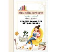 Cahier de Suivi de Bêta-Lectures: Suivez Vos Bêta-Lectures avec Méthode et Comme un Pro !