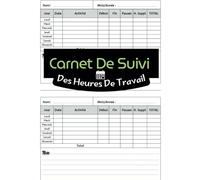 Cahier de Suivi des Heures de Travail: Carnet pratique pour noter vos heures, suivre vos projets et organiser votre temps - Idéal pour indépendants, freelances, artisans et salariés