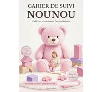CAHIER DE SUIVI NOUNOU: Cahier de transmission Parents - Nounou | Carnet de liaison en couleurs à remplir | Suivi quotidien des journées de l'enfant, ... communication Parents/Nounou | Version fille