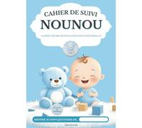 CAHIER DE SUIVI NOUNOU: Cahier de transmission Parents - Nounou | Carnet de suivi en couleurs à remplir | Suivi complet des journées - Communication ... de liaison Nounou à remplir | Version garçon