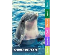Cahier De Texte: 2025 2026 Dauphin Pour Étudiants CP, CE1, CE2, CM1, CM2, Collège Et Lycée Pratique Pour Toutes Les Matières