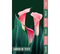 Cahier De Texte: 2025 2026 Fleurs Pour Étudiants CP, CE1, CE2, CM1, CM2, Collège Et Lycée Pratique Pour Toutes Les Matières
