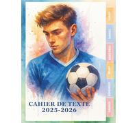 Cahier de texte 2025 2026 Football : Organise ta rentrée scolaire - Pratique et complet pour toutes les matières, pour CE1, CE2, CM1, CM2,CP - Pour filles et garçons Thème Foot.