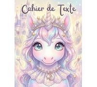 Cahier De Texte Fille: Licorne | Collection Les Petites Princesses | Cadeaux pour Enfant 6, 7, 8, 9, 10 Ans | École Primaire (CP, CE1, CE2, CM1, CM2) ... 17x22 cm | Couverture Souple Sans Spirale.