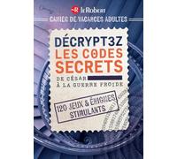 Cahier de vacances adultes: Décryptez les codes secrets, de César à la Guerre Froide - 120 jeux & énigmes stimulants