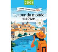 Cahier de vacances adultes GEO: Le tour du monde en + de 80 jeux