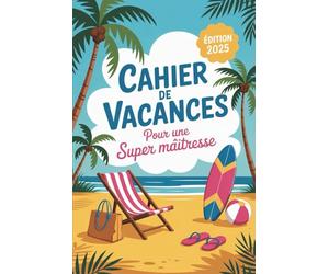 Cahier de Vacances d'une Maîtresse Formidable: Carnet d'Activités Multi-Jeux et Souvenirs Personnalisés : Cadeau Idéal pour Dire Merci à la Maîtresse, ATSEM, AESH et Nounou à la Fin de l’Année