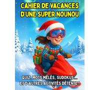 Cahier de Vacances d'une Super NOUNOU: Idée de Cadeau de Noël Original Nounou Fin d'Année. Carnet de Multi-Jeux, Activités, Coloriages Mandalas, Recettes, Sudoku, Mots Mêlés, Kakuro, Quiz