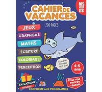 Cahier de vacances ms vers gs 4-5 ans pour une rentrée réussie conforme au programmes: cahier de vacances graphisme maths écriture jeux coloriage ... . ms vers gs - avec diplôme -4 à 5 ans