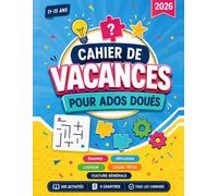 Cahier de Vacances pour Ados Doués: 11-15 ans - 595 activités : énigmes, réflexion, logique, casse-têtes et culture générale