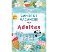 Cahier de Vacances pour Adulte: Cadeau Original de Fin d’Année Scolaire - Labyrinthes, Sudoku, Jeux de Mots et Bien Plus !