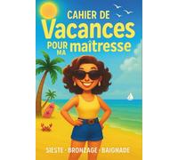 Cahier de vacances pour ma maîtresse: Un cadeau de remerciement idéal pour la fin d'année scolaire | baignade, sieste, bronzage